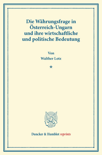 Cover: Die Währungsfrage in Österreich-Ungarn und ihre wirtschaftliche und politische Bedeutung