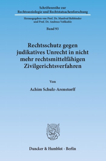 Cover: Rechtsschutz gegen judikatives Unrecht in nicht mehr rechtsmittelfähigen Zivilgerichtsverfahren