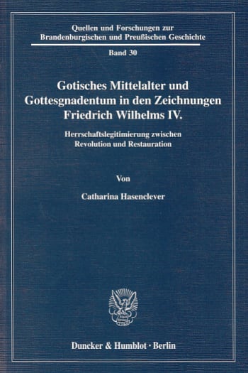 Cover: Gotisches Mittelalter und Gottesgnadentum in den Zeichnungen Friedrich Wilhelms IV