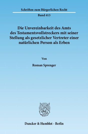 Cover: Die Unvereinbarkeit des Amts des Testamentsvollstreckers mit seiner Stellung als gesetzlicher Vertreter einer natürlichen Person als Erben