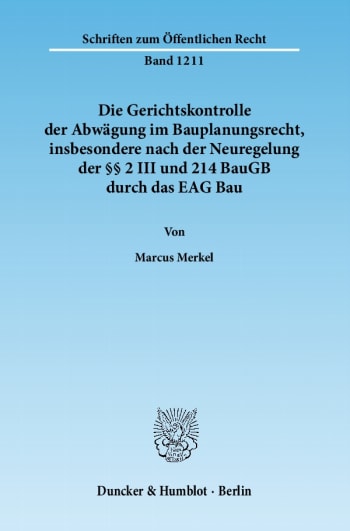 Cover: Die Gerichtskontrolle der Abwägung im Bauplanungsrecht, insbesondere nach der Neuregelung der §§ 2 III und 214 BauGB durch das EAG Bau