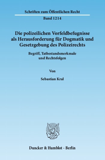 Cover: Die polizeilichen Vorfeldbefugnisse als Herausforderung für Dogmatik und Gesetzgebung des Polizeirechts