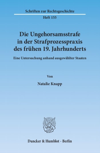 Cover: Die Ungehorsamsstrafe in der Strafprozesspraxis des frühen 19. Jahrhunderts