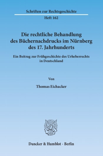 Cover: Die rechtliche Behandlung des Büchernachdrucks im Nürnberg des 17. Jahrhunderts