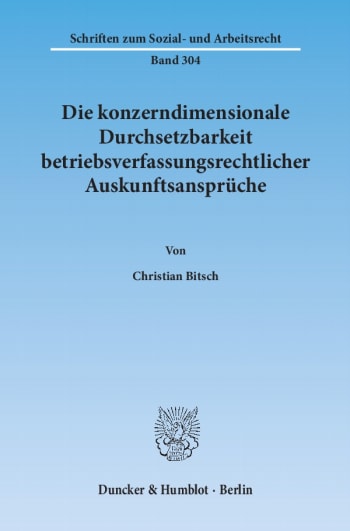 Cover: Die konzerndimensionale Durchsetzbarkeit betriebsverfassungsrechtlicher Auskunftsansprüche