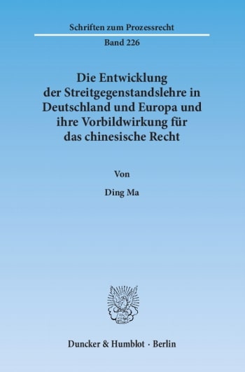 Cover: Die Entwicklung der Streitgegenstandslehre in Deutschland und Europa und ihre Vorbildwirkung für das chinesische Recht