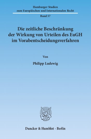 Cover: Die zeitliche Beschränkung der Wirkung von Urteilen des EuGH im Vorabentscheidungsverfahren