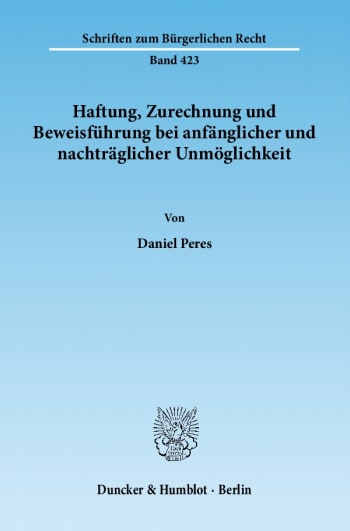 Cover: Haftung, Zurechnung und Beweisführung bei anfänglicher und nachträglicher Unmöglichkeit