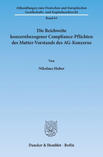 Cover: Die Reichweite konzernbezogener Compliance-Pflichten des Mutter-Vorstands des AG-Konzerns