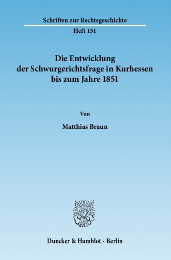 Cover: Die Entwicklung der Schwurgerichtsfrage in Kurhessen bis zum Jahre 1851