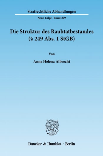 Cover: Die Struktur des Raubtatbestandes (§ 249 Abs. 1 StGB)