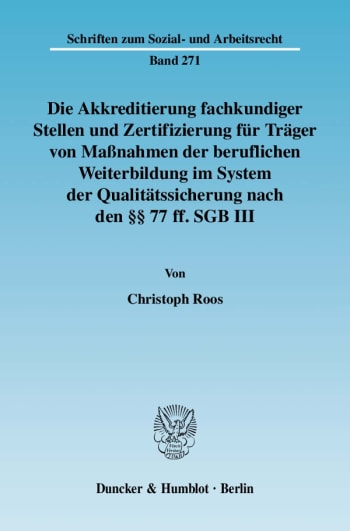 Cover: Die Akkreditierung fachkundiger Stellen und Zertifizierung für Träger von Maßnahmen der beruflichen Weiterbildung im System der Qualitätssicherung nach den §§ 77 ff. SGB III