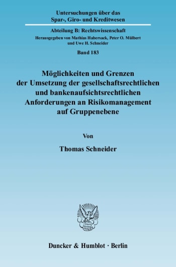 Cover: Möglichkeiten und Grenzen der Umsetzung der gesellschaftsrechtlichen und bankenaufsichtsrechtlichen Anforderungen an Risikomanagement auf Gruppenebene