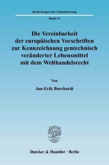 Cover: Die Vereinbarkeit der europäischen Vorschriften zur Kennzeichnung gentechnisch veränderter Lebensmittel mit dem Welthandelsrecht