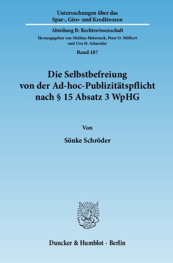 Cover: Die Selbstbefreiung von der Ad-hoc-Publizitätspflicht nach § 15 Absatz 3 WpHG