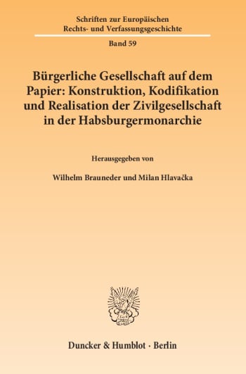 Cover: Bürgerliche Gesellschaft auf dem Papier: Konstruktion, Kodifikation und Realisation der Zivilgesellschaft in der Habsburgermonarchie