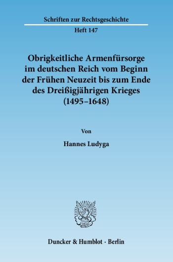 Cover: Obrigkeitliche Armenfürsorge im deutschen Reich vom Beginn der Frühen Neuzeit bis zum Ende des Dreißigjährigen Krieges (1495–1648)