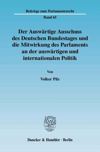 Cover: Der Auswärtige Ausschuss des Deutschen Bundestages und die Mitwirkung des Parlaments an der auswärtigen und internationalen Politik