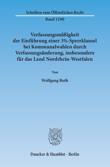 Cover: Verfassungsmäßigkeit der Einführung einer 3%-Sperrklausel bei Kommunalwahlen durch Verfassungsänderung, insbesondere für das Land Nordrhein-Westfalen