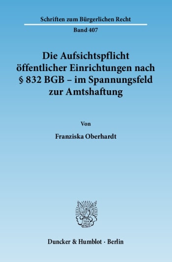 Cover: Die Aufsichtspflicht öffentlicher Einrichtungen nach § 832 BGB - im Spannungsfeld zur Amtshaftung