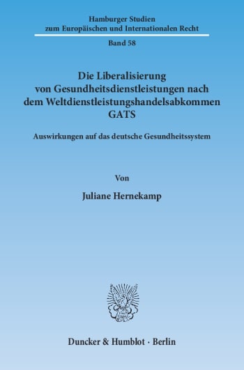 Cover: Die Liberalisierung von Gesundheitsdienstleistungen nach dem Weltdienstleistungshandelsabkommen GATS