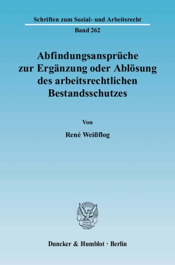 Cover: Abfindungsansprüche zur Ergänzung oder Ablösung des arbeitsrechtlichen Bestandsschutzes