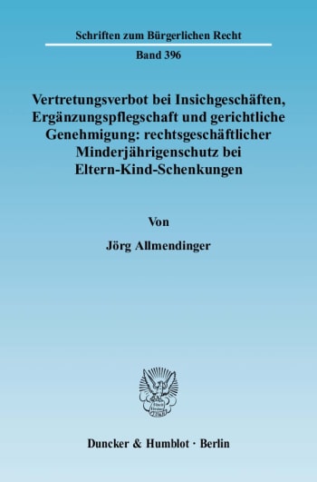 Cover: Vertretungsverbot bei Insichgeschäften, Ergänzungspflegschaft und gerichtliche Genehmigung: rechtsgeschäftlicher Minderjährigenschutz bei Eltern-Kind-Schenkungen