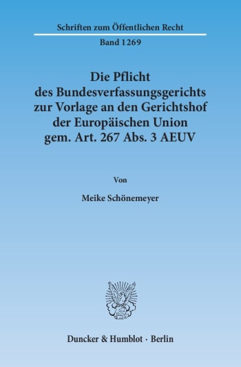 Cover: Die Pflicht des Bundesverfassungsgerichts zur Vorlage an den Gerichtshof der Europäischen Union gem. Art. 267 Abs. 3 AEUV