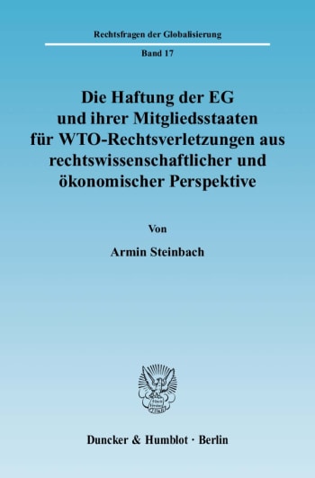 Cover: Die Haftung der EG und ihrer Mitgliedsstaaten für WTO-Rechtsverletzungen aus rechtswissenschaftlicher und ökonomischer Perspektive