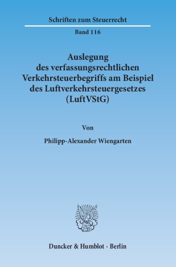 Cover: Auslegung des verfassungsrechtlichen Verkehrsteuerbegriffs am Beispiel des Luftverkehrsteuergesetzes (LuftVStG)