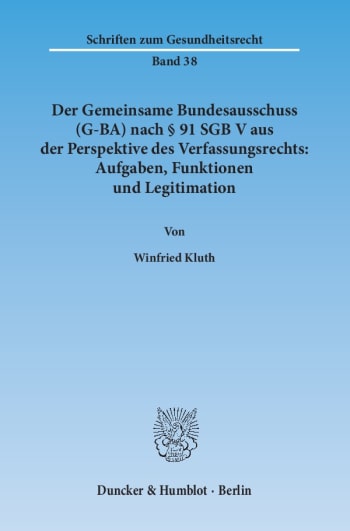 Cover: Der Gemeinsame Bundesausschuss (G-BA) nach § 91 SGB V aus der Perspektive des Verfassungsrechts: Aufgaben, Funktionen und Legitimation