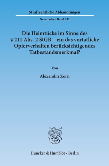 Cover: Die Heimtücke im Sinne des § 211 Abs. 2 StGB – ein das vortatliche Opferverhalten berücksichtigendes Tatbestandsmerkmal?