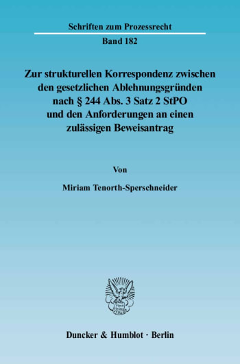 Cover: Zur strukturellen Korrespondenz zwischen den gesetzlichen Ablehnungsgründen nach § 244 Abs. 3 Satz 2 StPO und den Anforderungen an einen zulässigen Beweisantrag