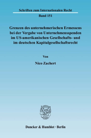 Cover: Grenzen des unternehmerischen Ermessens bei der Vergabe von Unternehmensspenden im US-amerikanischen Gesellschafts- und im deutschen Kapitalgesellschaftsrecht