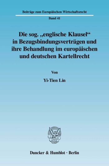 Cover: Die sog. »englische Klausel« in Bezugsbindungsverträgen und ihre Behandlung im europäischen und deutschen Kartellrecht