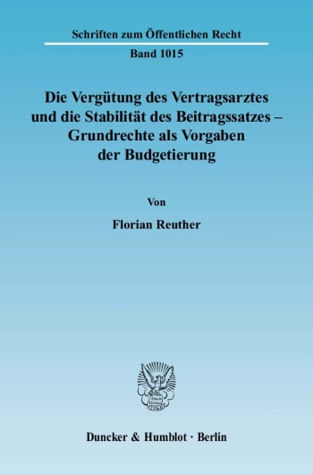 Cover: Die Vergütung des Vertragsarztes und die Stabilität des Beitragssatzes – Grundrechte als Vorgaben der Budgetierung