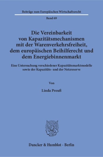 Cover: Die Vereinbarkeit von Kapazitätsmechanismen mit der Warenverkehrsfreiheit, dem europäischen Beihilferecht und dem Energiebinnenmarkt