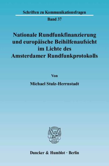 Cover: Nationale Rundfunkfinanzierung und europäische Beihilfenaufsicht im Lichte des Amsterdamer Rundfunkprotokolls