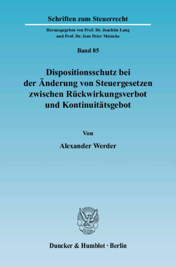 Cover: Dispositionsschutz bei der Änderung von Steuergesetzen zwischen Rückwirkungsverbot und Kontinuitätsgebot