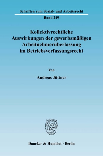 Cover: Kollektivrechtliche Auswirkungen der gewerbsmäßigen Arbeitnehmerüberlassung im Betriebsverfassungsrecht