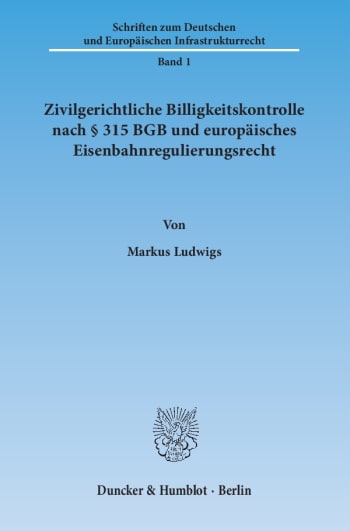 Cover: Zivilgerichtliche Billigkeitskontrolle nach § 315 BGB und europäisches Eisenbahnregulierungsrecht