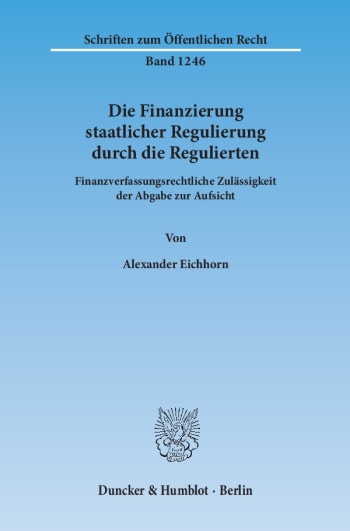 Cover: Die Finanzierung staatlicher Regulierung durch die Regulierten