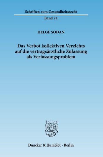 Cover: Das Verbot kollektiven Verzichts auf die vertragsärztliche Zulassung als Verfassungsproblem