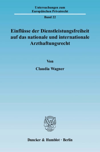 Cover: Einflüsse der Dienstleistungsfreiheit auf das nationale und internationale Arzthaftungsrecht