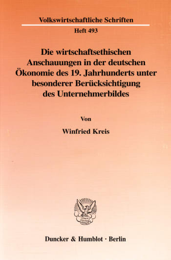 Cover: Die wirtschaftsethischen Anschauungen in der deutschen Ökonomie des 19. Jahrhunderts unter besonderer Berücksichtigung des Unternehmerbildes