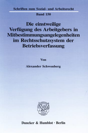 Cover: Die einstweilige Verfügung des Arbeitgebers in Mitbestimmungsangelegenheiten im Rechtsschutzsystem der Betriebsverfassung