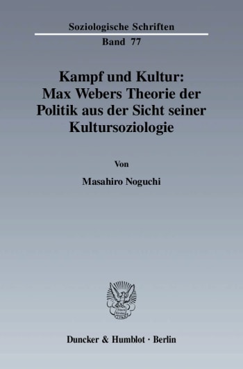 Cover: Kampf und Kultur: Max Webers Theorie der Politik aus der Sicht seiner Kultursoziologie