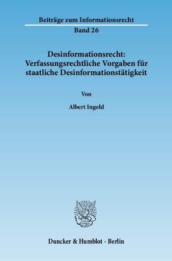 Cover: Desinformationsrecht: Verfassungsrechtliche Vorgaben für staatliche Desinformationstätigkeit