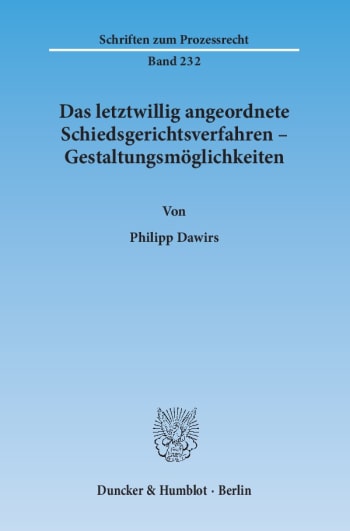 Cover: Das letztwillig angeordnete Schiedsgerichtsverfahren – Gestaltungsmöglichkeiten