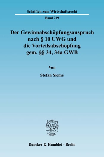 Cover: Der Gewinnabschöpfungsanspruch nach § 10 UWG und die Vorteilsabschöpfung gem. §§ 34, 34a GWB